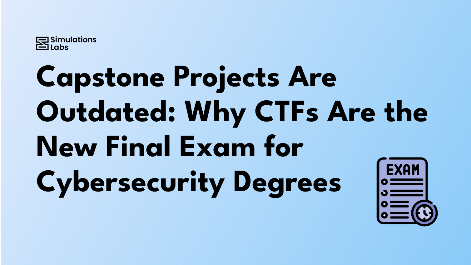 Capstone Projects Are Outdated: Why CTFs Are the New Final Exam for Cybersecurity Degrees