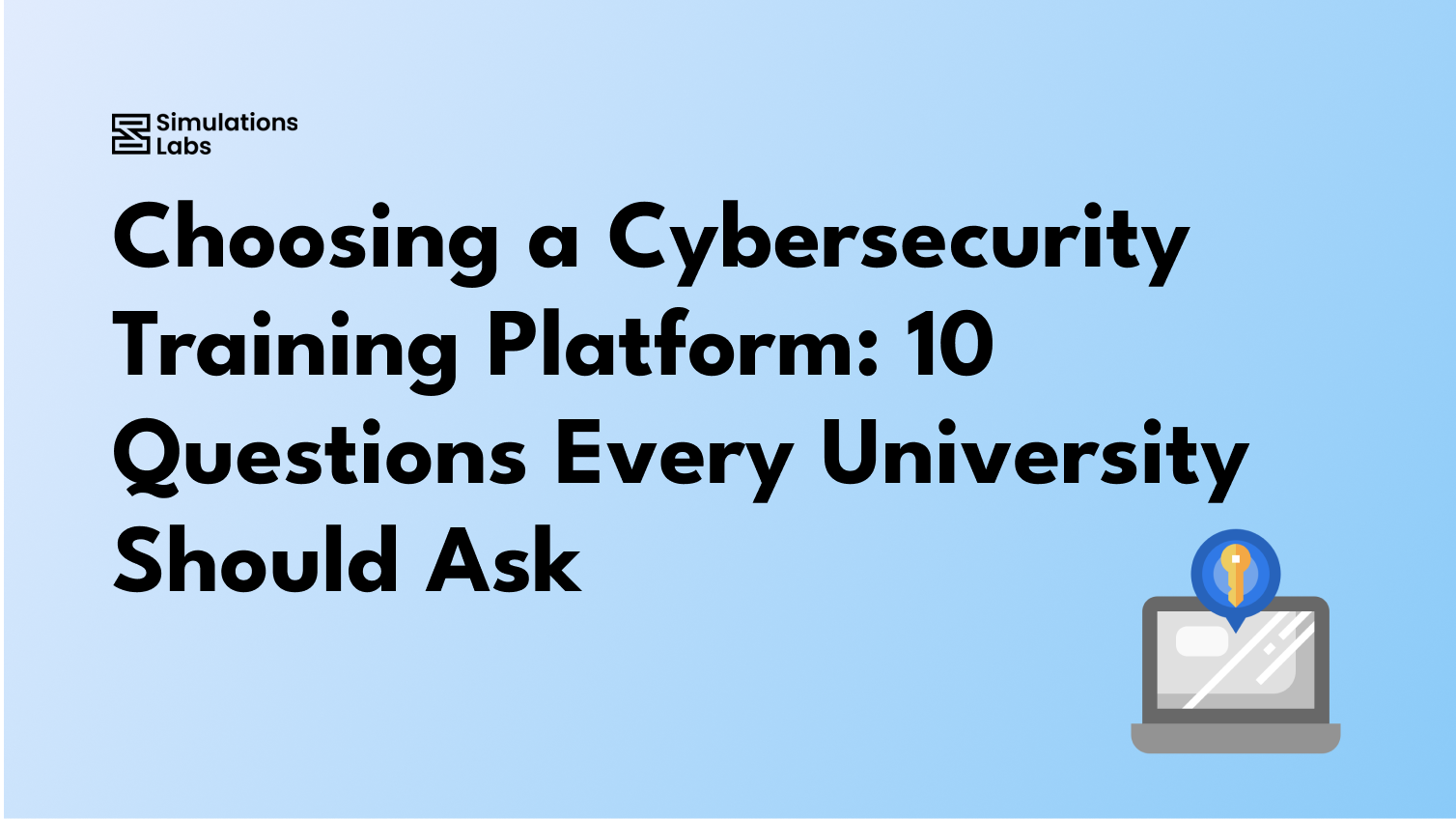 Choosing a Cybersecurity Training Platform: 10 Questions Every University Should Ask