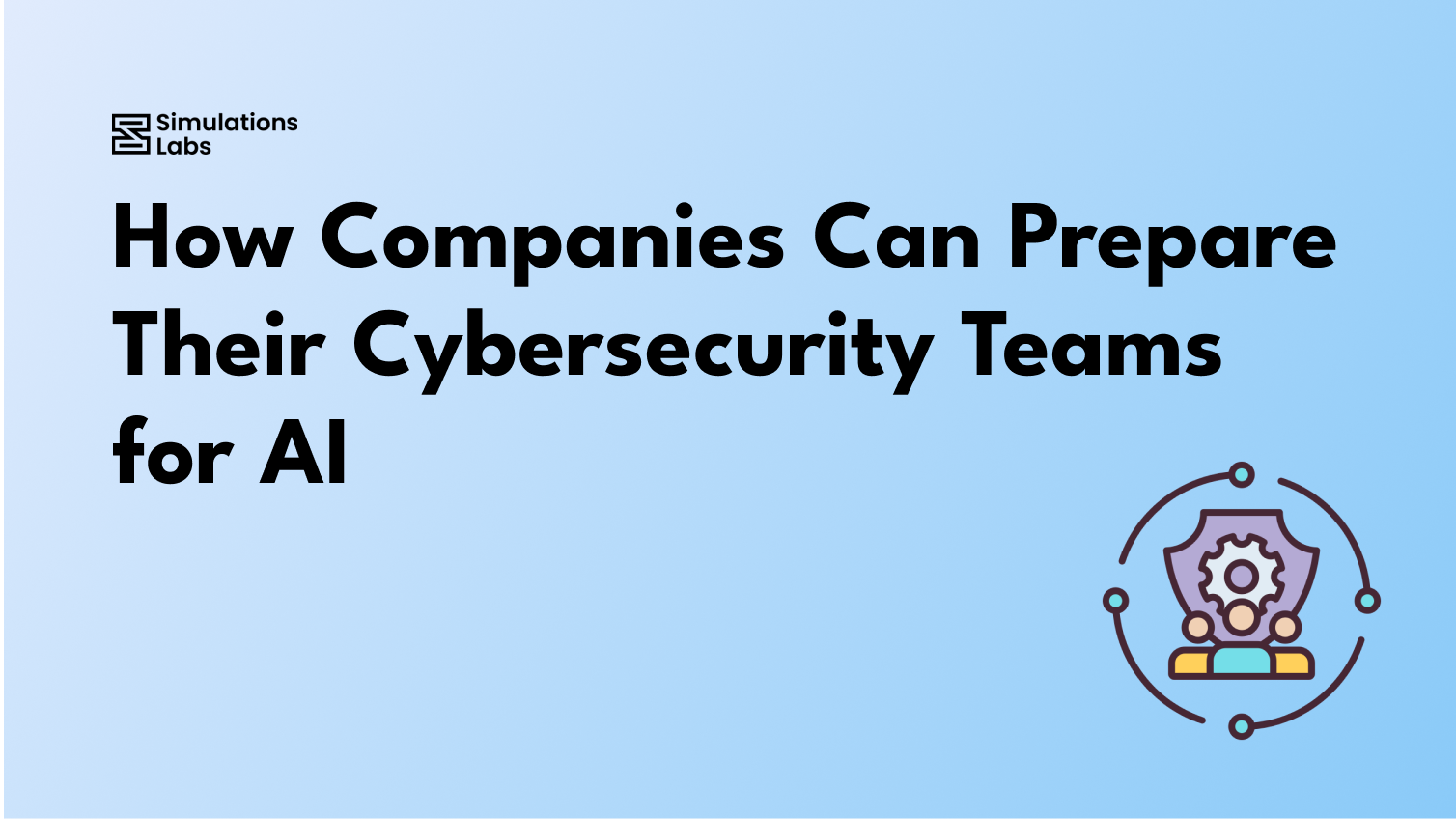 How Companies Can Prepare Their Cybersecurity Teams for AI