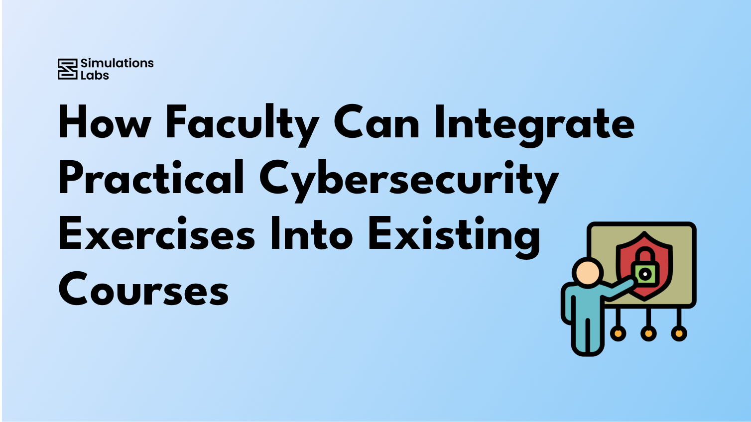 How Faculty Can Integrate Practical Cybersecurity Exercises Into Existing Courses
