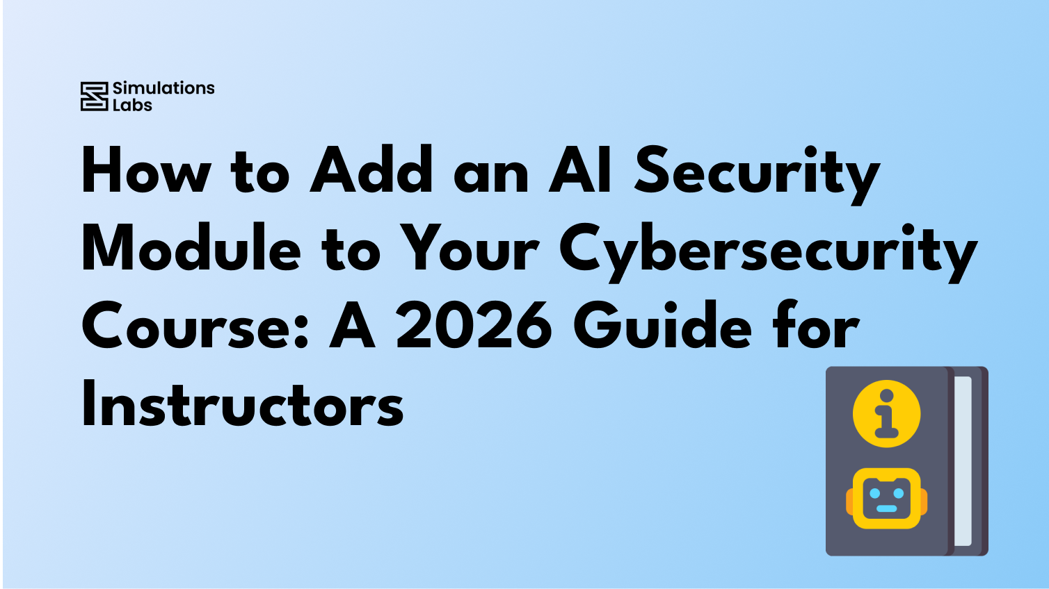 How to Add an AI Security Module to Your Cybersecurity Course: A 2026 Guide for Instructors