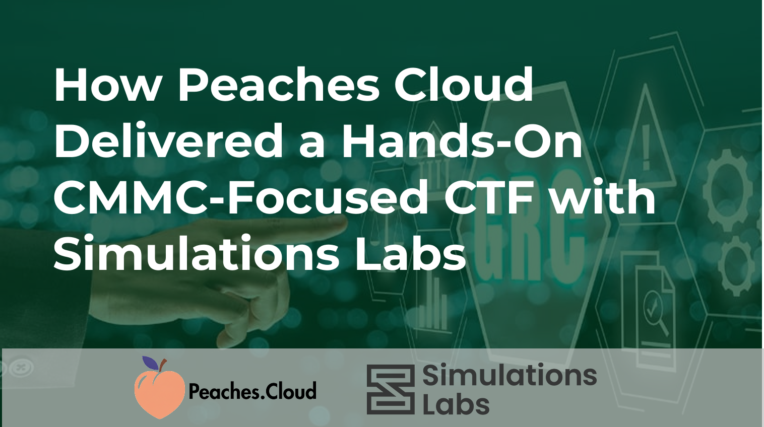 How Peaches Cloud Delivered a Hands-On CMMC-Focused CTF with Simulations Labs