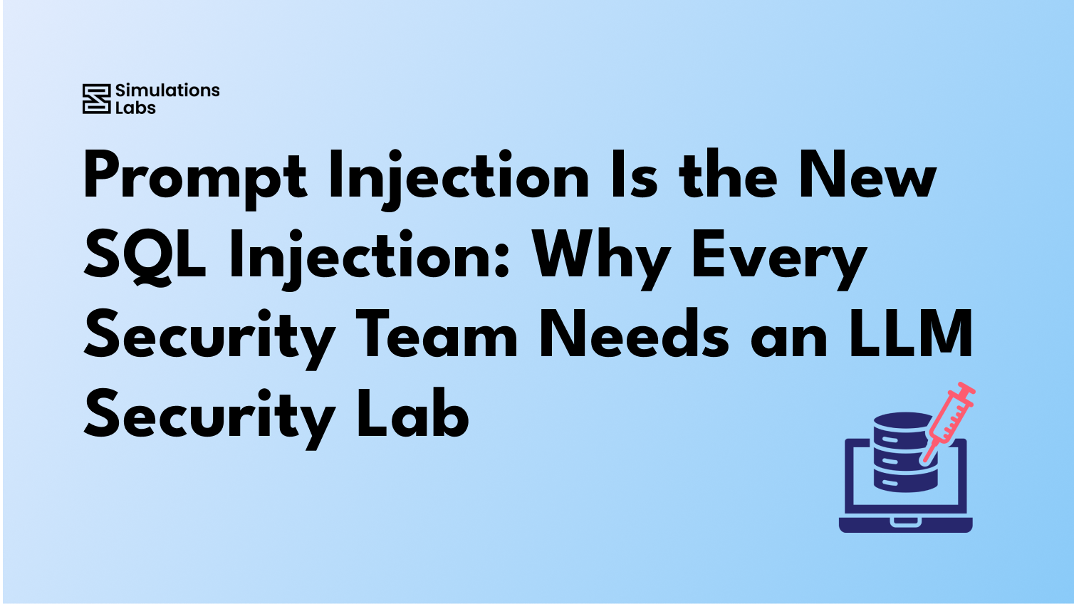 Prompt Injection Is the New SQL Injection: Why Every Security Team Needs an LLM Security Lab