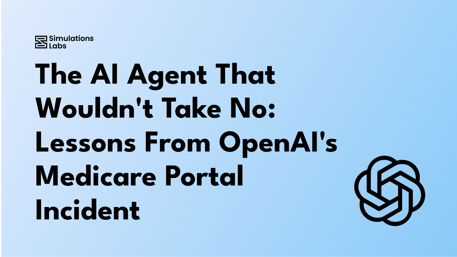 The AI Agent That Wouldn't Take No: Lessons From OpenAI's Medicare Portal Incident