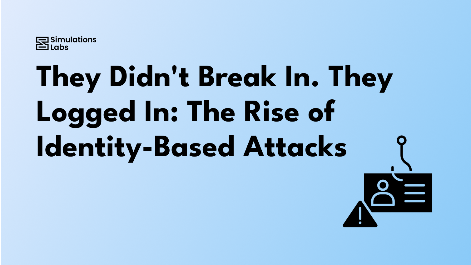 They Didn't Break In. They Logged In: The Rise of Identity-Based Attacks