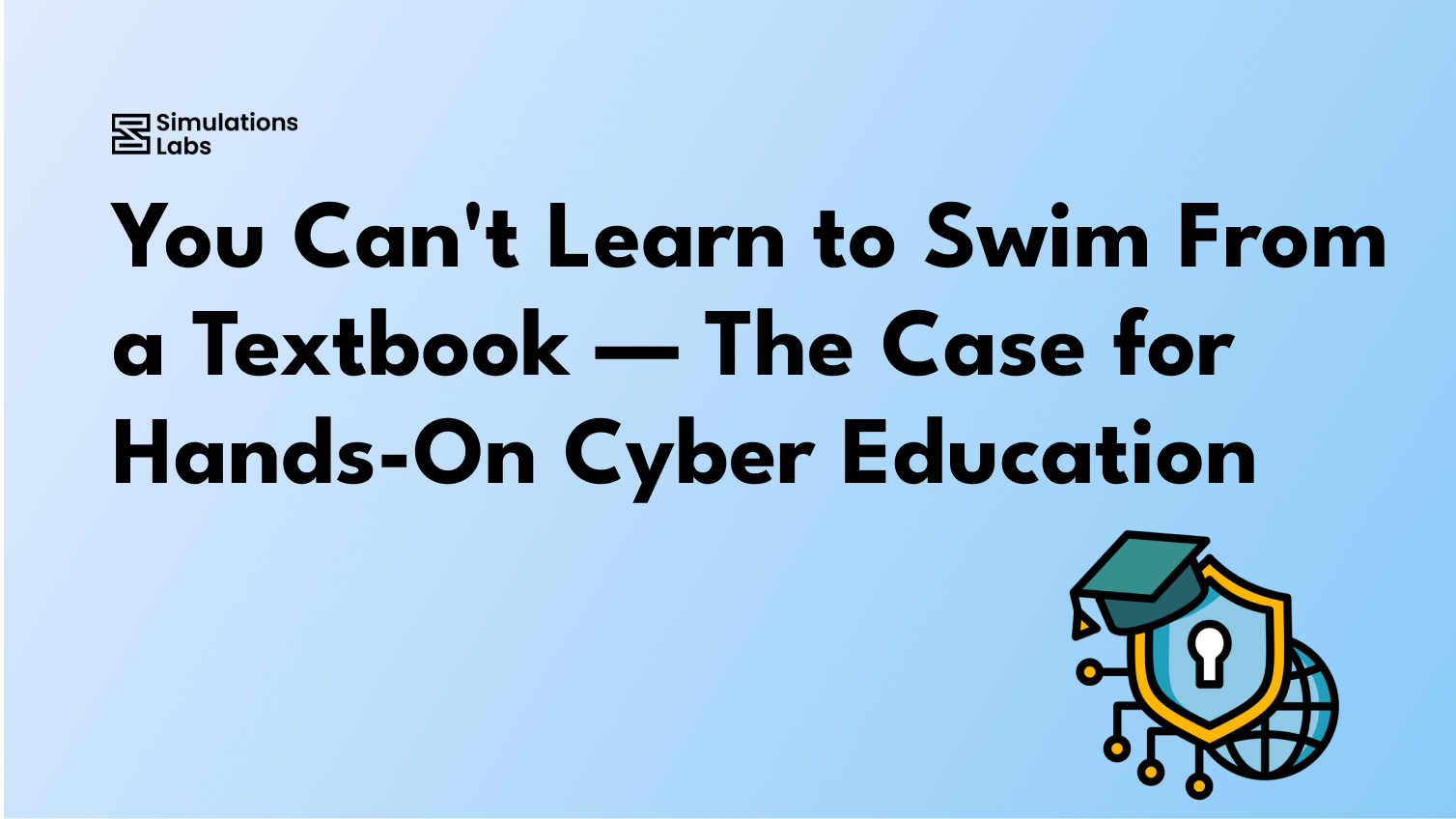 You Can't Learn to Swim From a Textbook — The Case for Hands-On Cyber Education