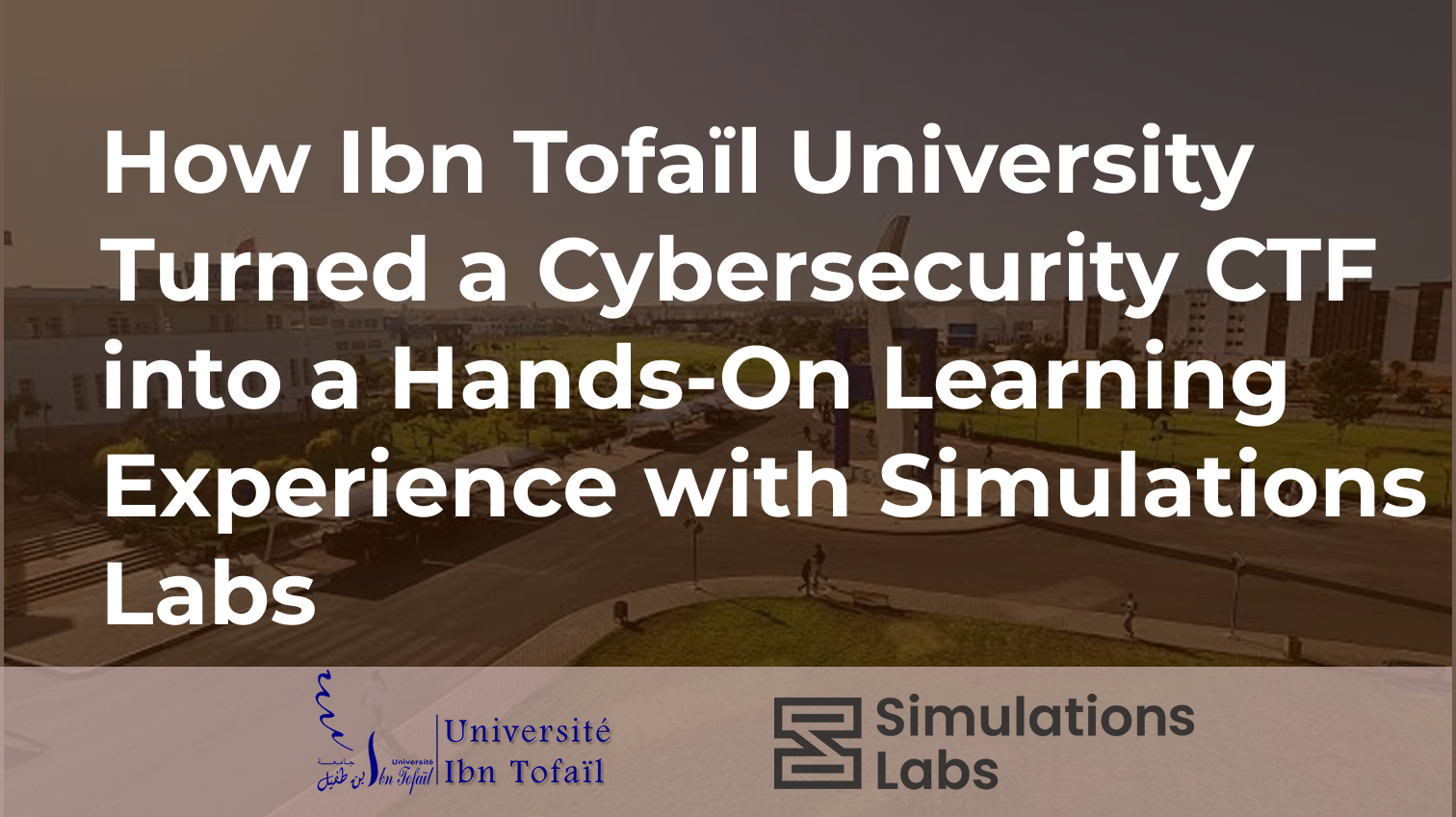 How Ibn Tofaïl University Turned a Cybersecurity CTF into a Hands-On Learning Experience with Simulations Labs